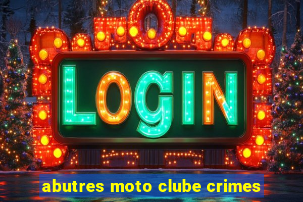 abutres moto clube crimes